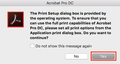 Acrobat Pro DC pop-up. 'The Print Setup dialog box is provided by the operating systems. To ensure that you can use the full print capabilities of Acrobat Pro DC, please set all print options from the Application print dialog box. Do you want to continue'. Yes button is highlighted