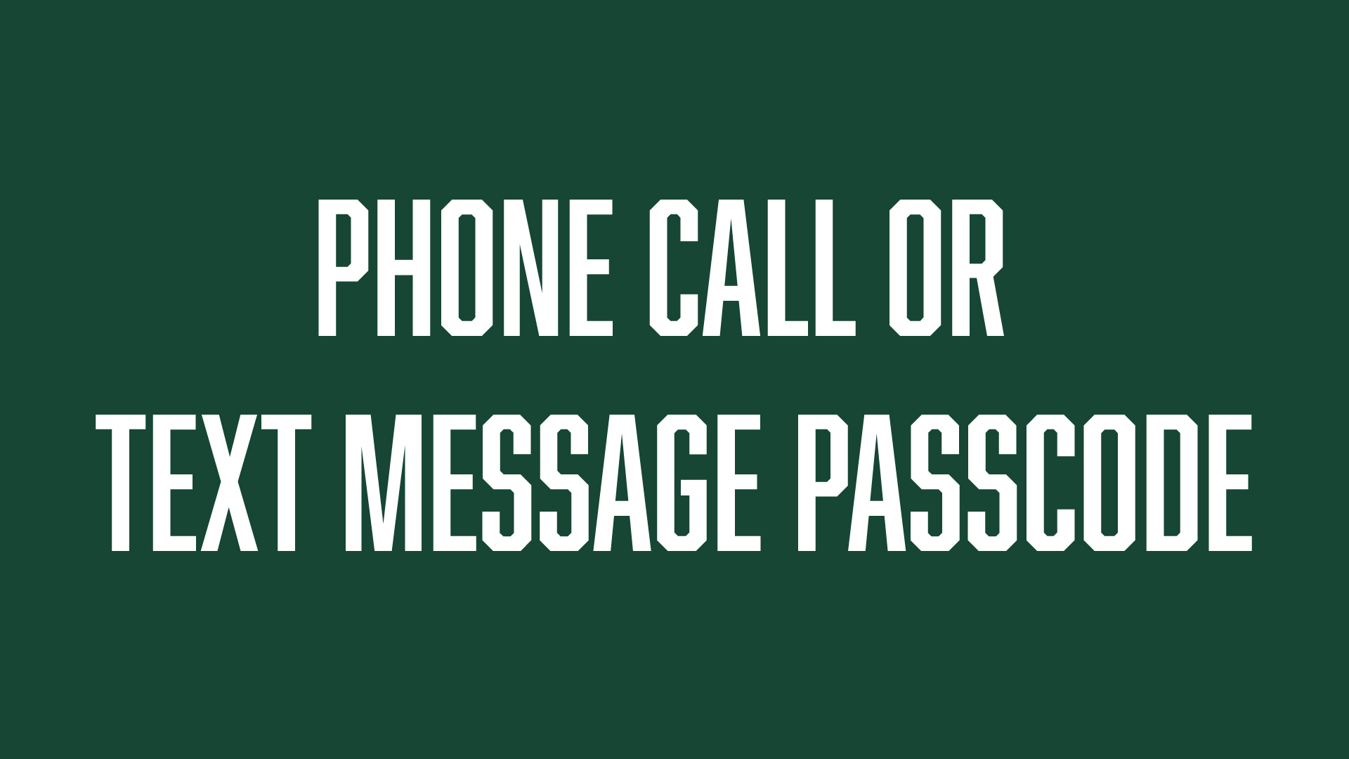 Phone Call or Text Message Passcode.